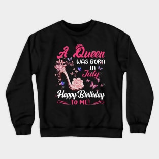 Womens A Queen Was Born In July Happy Birthday To Me Crewneck Sweatshirt